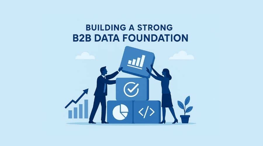 Building a Strong B2B Data Foundation